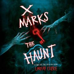 X Marks the Haunt Audibook, by Lindsay Currie