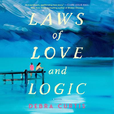 Laws of Love and Logic: A Novel Audibook, by Debra Curtis