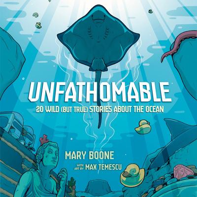 Unfathomable: 20 Wild (But True) Stories About the Ocean Audibook, by Mary Boone