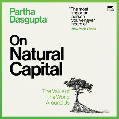 On Natural Capital: The Value of the World Around Us Audibook, by Partha Dasgupta