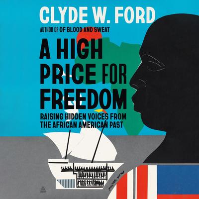 A High Price for Freedom: Raising Hidden Voices from the African American Past Audibook, by Clyde W. Ford