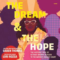 The Dream & the Hope: The Historic Rise of Ketanji Brown Jackson to the Nation's Highest Court Audibook, by Garen Thomas
