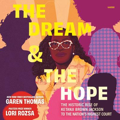 The Dream & the Hope: The Historic Rise of Ketanji Brown Jackson to the Nation's Highest Court Audibook, by Garen Thomas