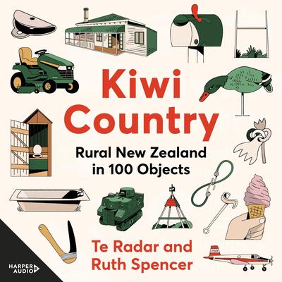 Kiwi Country: Rural New Zealand in 100 objects Audibook, by Ruth Spencer