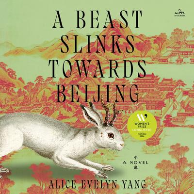 A Beast Slinks Towards Beijing: A Novel Audibook, by Alice Evelyn Yang