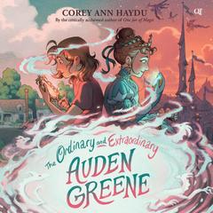 The Ordinary and Extraordinary Auden Greene Audibook, by Corey Ann Haydu