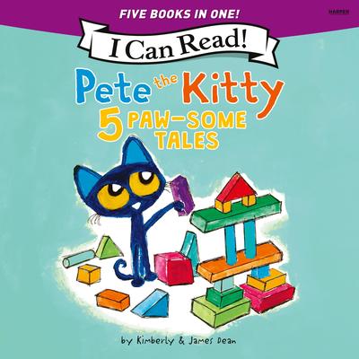 Pete the Kitty: 5 Paw-Some Tales: 5 My First I Can Reads in One! Pete the Kitty and the Unicorn's Missing Colors, Pete the Kitty Goes to the Doctor, Pete the Kitty and the Case of the Hiccups, Pete the Kitty's Outdoor Art Project, Pete the Kitty: Ready, Set, Go-Cart! Audibook, by James Dean