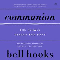 Communion: The Female Search for Love Audibook, by bell hooks
