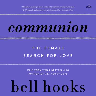 Communion: The Female Search for Love Audibook, by bell hooks