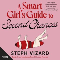 A Smart Girl's Guide to Second Chances: A new romantic comedy from the author of The Love Contract, perfect for fans of Beth O'Leary, Mhairi McFarl Audibook, by Steph Vizard