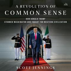A Revolution of Common Sense: How Donald Trump Stormed Washington and Fought for Western Civilization Audibook, by 