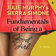 Fundamentals of Being a Good Girl: A Novel Audibook, by Julie Murphy, Sierra Simone