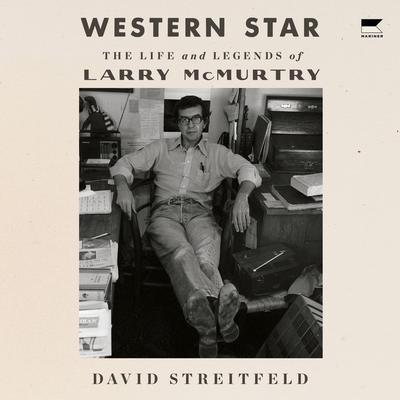 Western Star: The Life and Legends of Larry McMurtry Audibook, by David Streitfeld