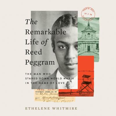 The Remarkable Life of Reed Peggram: The Man Who Stared Down World War II in the Name of Love Audibook, by Ethelene Whitmire