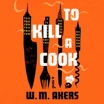 To Kill a Cook Audibook, by W. M. Akers