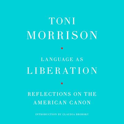 Language as Liberation: Reflections on the American Canon Audibook, by Toni Morrison