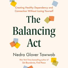 The Balancing Act: Creating Healthy Dependency and Connection Without Losing Yourself Audibook, by Nedra Glover Tawwab