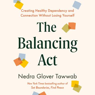 The Balancing Act: Creating Healthy Dependency and Connection Without Losing Yourself Audibook, by Nedra Glover Tawwab