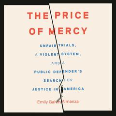 The Price of Mercy: Unfair Trials, a Violent System, and a Public Defender's Search for Justice in America Audibook, by 