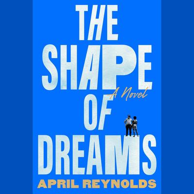 The Shape of Dreams: A Novel Audibook, by April Reynolds