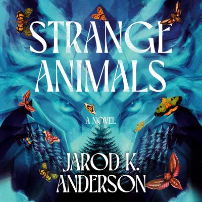 Strange Animals: A Novel Audibook, by Jarod K. Anderson