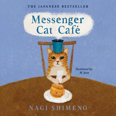 Messenger Cat Café: The charming, quirky Japanese bestseller about a cat in the afterlife seeking connection Audibook, by Nagi Shimeno