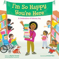 I'm So Happy You're Here: A Celebration of Library Joy Audibook, by Mychal Threets