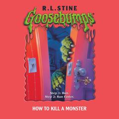 How to Kill a Monster (Goosebumps #46) Audibook, by R. L. Stine