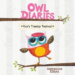 Eva's Treetop Festival: A Branches Book (Owl Diaries #1) Audibook, by Rebecca Elliott