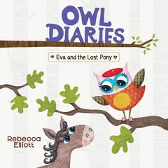 Eva and the Lost Pony: A Branches Book (Owl Diaries #8) Audibook, by Rebecca Elliott
