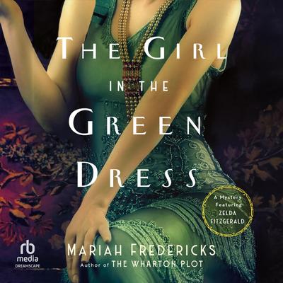 The Girl in the Green Dress: A Mystery Featuring Zelda Fitzgerald Audibook, by Mariah Fredericks