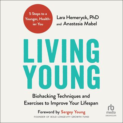 Living Young: Biohacking Techniques and Exercises to Improve Your Lifespan Audibook, by Anastasia Mabel