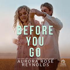Before You Go: A Small-Town Accidental Pregnancy Romance Audibook, by Aurora Rose Reynolds