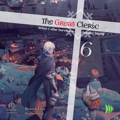 The Great Cleric: Volume 6 Audibook, by Broccoli Lion