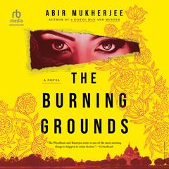 The Burning Grounds: A Novel Audibook, by Abir Mukherjee