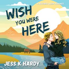 Wish You Were Here Audibook, by Jess K. Hardy