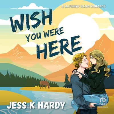 Wish You Were Here Audibook, by Jess K. Hardy
