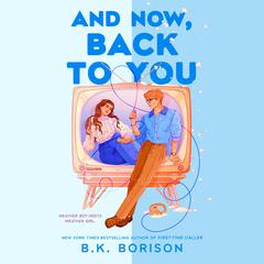 And Now, Back to You Audibook, by B. K. Borison
