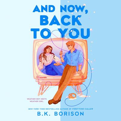 And Now, Back to You Audibook, by B. K. Borison
