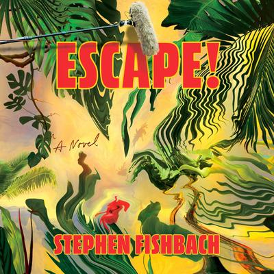 Escape!: A Novel Audibook, by Stephen Fishbach