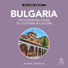 Bulgaria - Culture Smart!: The Essential Guide to Customs & Culture Audibook, by Juliana Tzvetkova