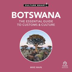 Botswana - Culture Smart!: The Essential Guide to Customs & Culture Audibook, by Mike Main