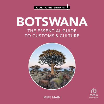 Botswana - Culture Smart!: The Essential Guide to Customs & Culture Audibook, by Mike Main