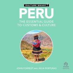 Peru - Culture Smart!: The Essential Guide to Customs & Culture Audibook, by John Forrester