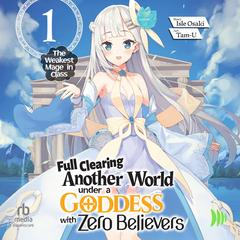 Full Clearing Another World under a Goddess with Zero Believers: Volume 1 Audibook, by Isle Osaki