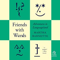 Friends with Words: Adventures in Languageland Audibook, by Martha Barnette