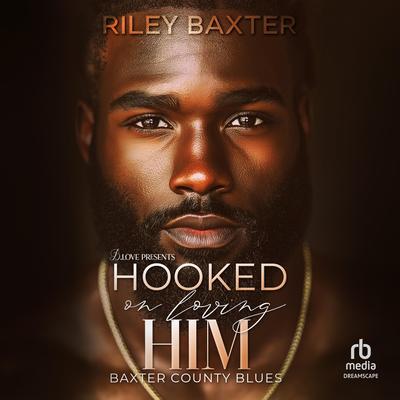 Hooked on Loving Him Audibook, by Riley Baxter