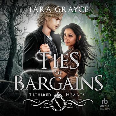 Ties of Bargains Audibook, by Tara Grayce