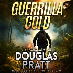 Guerrilla Gold: A Corsair Novel Audibook, by Douglas Pratt
