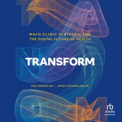 Transform: Mayo Clinic Platform and the Digital Future of Health Audibook, by Paul Cerrato